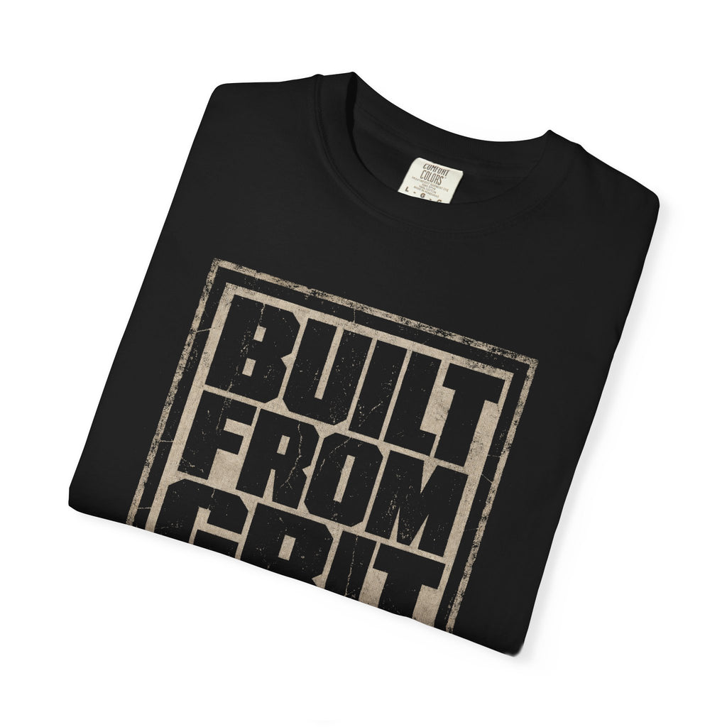 Built From Grit T-Shirt — Vintage Distressed Motivational Tee