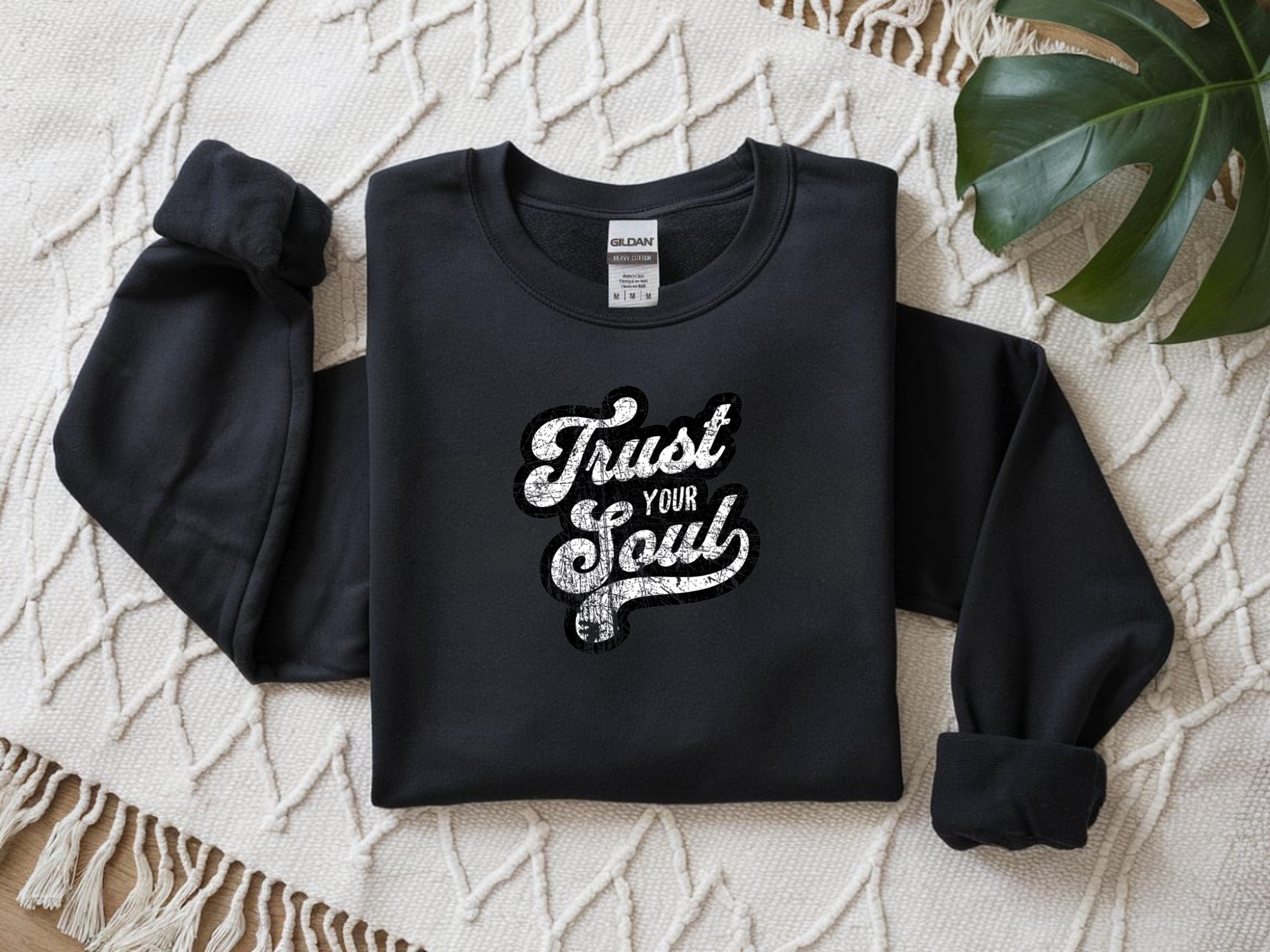 Trust Your Soul Inspiring Message Crewneck Jumper Cozy Fashion Casual Wear Unisex Sweatshirt Motivational Clothing Everyday Comfort Relaxed