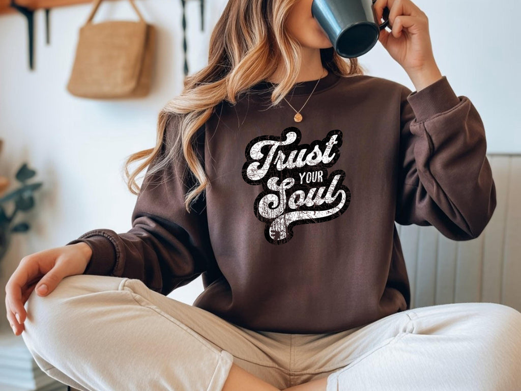 Trust Your Soul Inspiring Message Crewneck Jumper Cozy Fashion Casual Wear Unisex Sweatshirt Motivational Clothing Everyday Comfort Relaxed